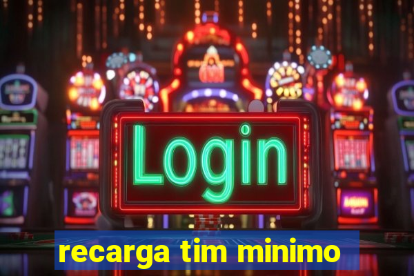 recarga tim minimo